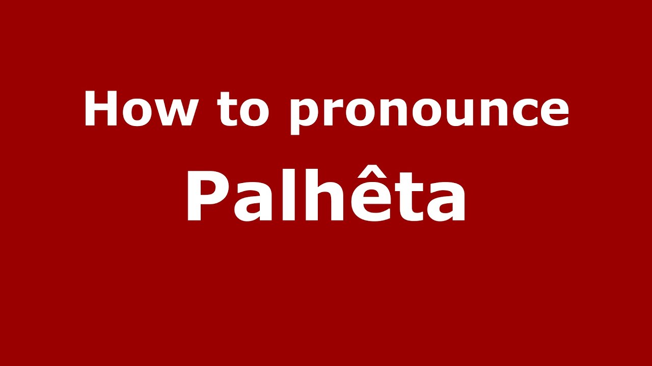 How to pronounce Palhêta (Brazilian Portuguese/Brazil) PronounceNames