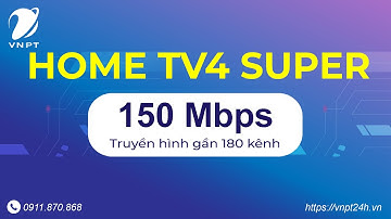 Gói cước 150Mb VNPT + truyền hình (Home TV4 Super - cap quang vnpt 08-2021)