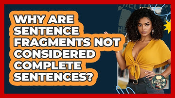 Why Are Sentence Fragments Not Considered Complete Sentences? - Lexicon Lounge