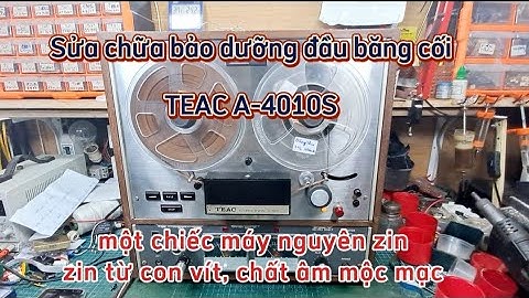 (P1)Sửa chữa đầu băng cối TEAC A_4010S ngoài máy rất nhiều bụi xong bên trong một em máy gần như mới
