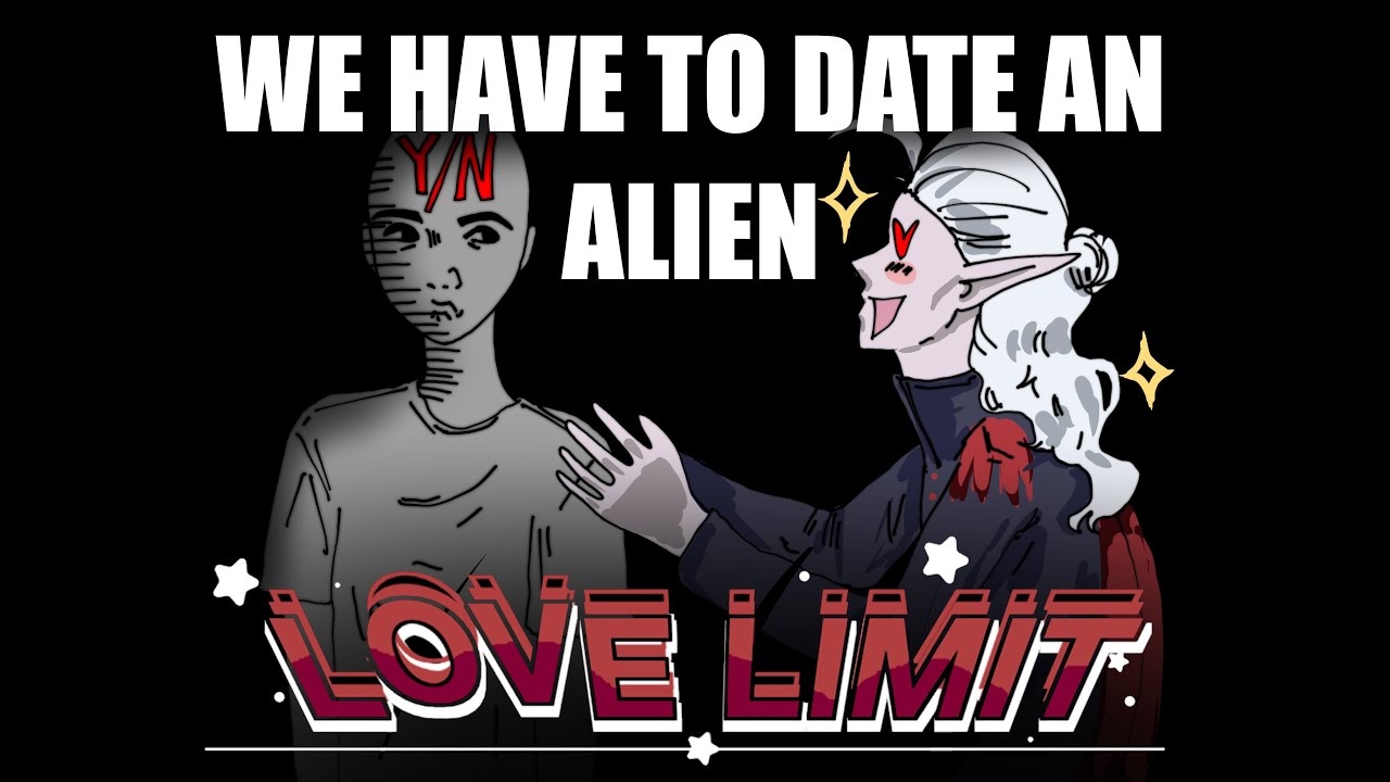 I have to date an Alien to save the world. (Love Limit 1st attempt)