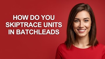 How Do You Skiptrace Units In Batchleads - AshleyHowTo