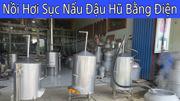 Nồi Hơi Sục Nấu Đậu Hũ bằng Điện hoặc bằng Củi bếp gắn liền thân nhanh cực tiết kiệm