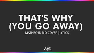 That's Why (You Go Away)  - MATHEO IN RIO COVER | LYRICS