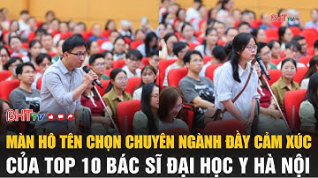 Màn hô tên chọn chuyên ngành đầy cảm xúc của top 10 Bác sĩ nội trú Đại học Y Hà Nội
