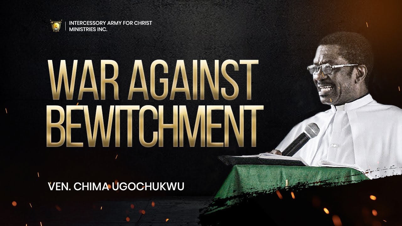 War Against Bewitchment || Ven. Chima Ugochukwu || Power Encounter (May Edition 2022)