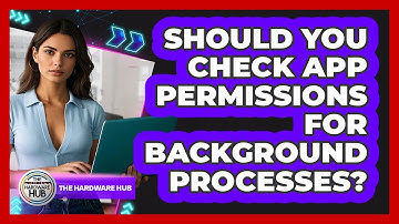 Should You Check App Permissions For Background Processes? - The Hardware Hub