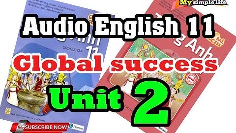 Audio Tiếng Anh 11 – Unit 2 (Full) || Global Success || My Simple Life