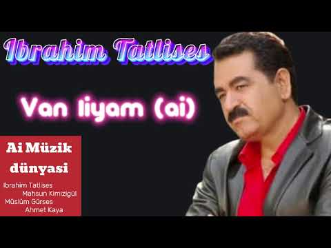 Ibrahim Tatlises - Van liyam (ai)