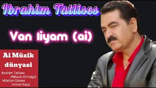 Ibrahim Tatlises - Van liyam (ai) Resimi