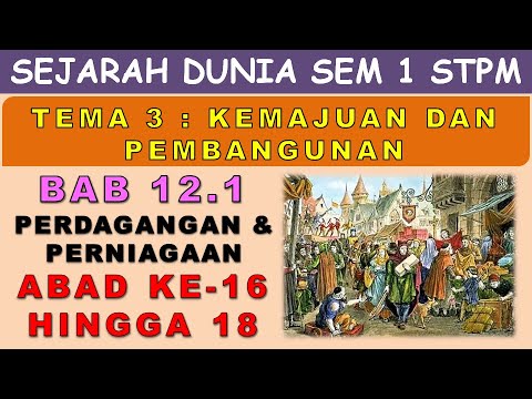 SEJARAH DUNIA STPM TEMA 3 : BAB 12.1 PERDAGANGAN & PERNIAGAAN PADA ABAD KE-16 HINGGA 18.