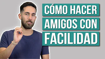 ¿Qué tipo de personas hacen amigos con facilidad?