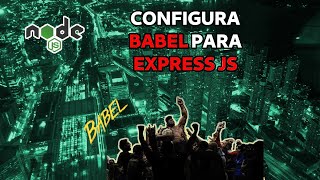Cómo configurar Babel con express | Node.js Fullstack