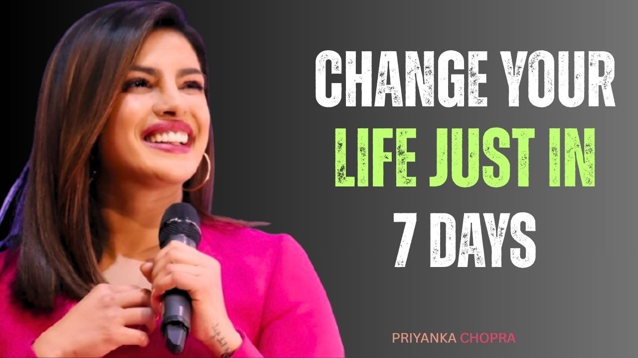 Change Your Life in 7 Days – Powerful Motivational Speech by Priyanka ...