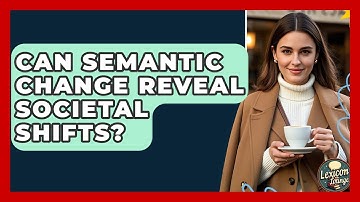 Can Semantic Change Reveal Societal Shifts? - Lexicon Lounge