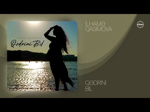 İlhamə Qasımova — Qədrini Bil (Rəsmi Audio)