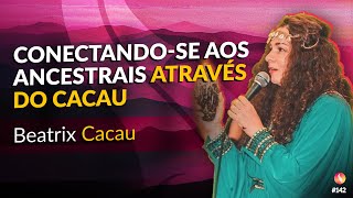 Sabedoria Ancestral e Cerimônias com Cacau | Beatrix Cacau | Médium Talks #142