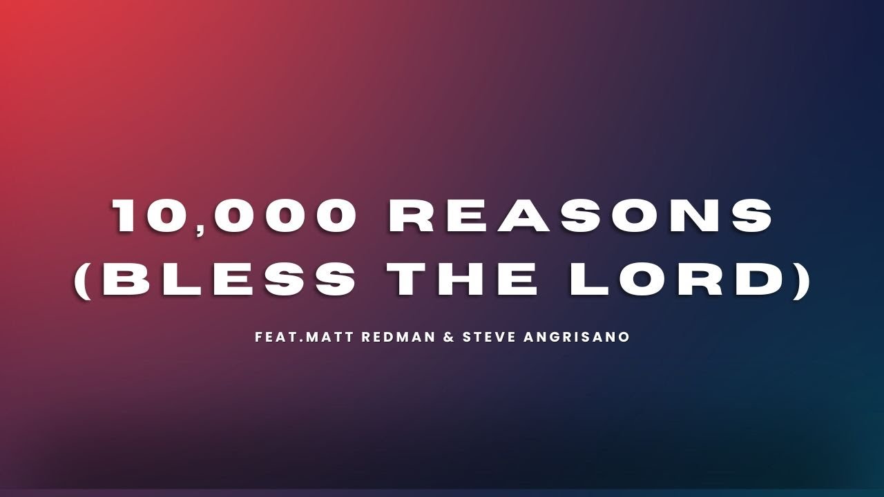 10 000 REASONS BLESS THE LORD Ft Matt Redman Steve Angrisano 10 000 reasons bless the lord ft matt redman steve angrisano