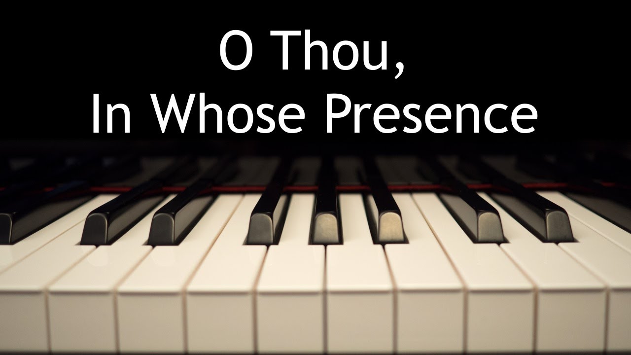 O Thou, In Whose Presence - piano instrumental hymn with lyrics O Thou, In Whose Presence - piano instrumental hymn with lyrics