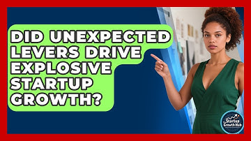 Did Unexpected Levers Drive Explosive Startup Growth? - The Startup Growth Hub