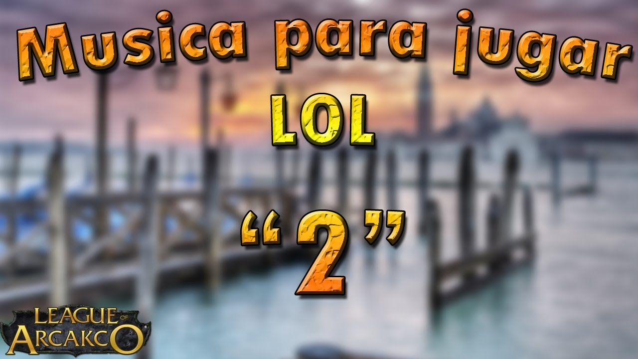 Musica para jugar LOL 2.