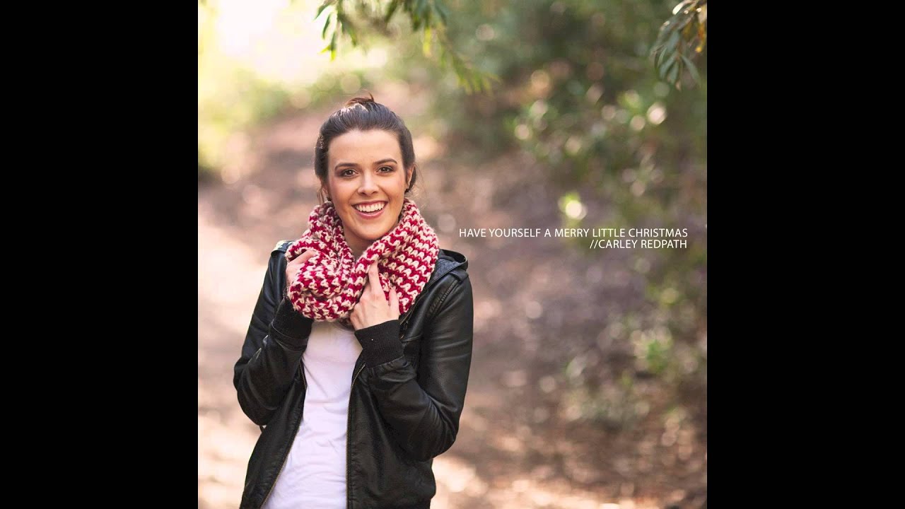 carley redpath quot have yourself a merry christmas quot youtube listen to christmas music