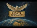 Do Not Be Arrogant!
