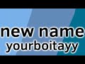 [IMPORTANT ANNOUNCEMENT] changing my name one last time (yourboitayy)