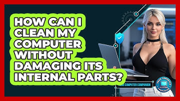 How Can I Clean My Computer Without Damaging Its Internal Parts? - Your Computer Companion