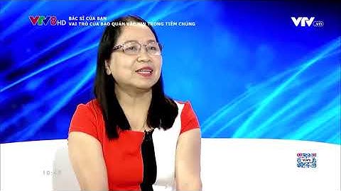 VTV8- BÁC SĨ CỦA BẠN - Vai trò của bảo quản vắc- xin trong tiêm chủng