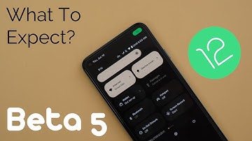 Android 12 Beta 5 - What To Expect