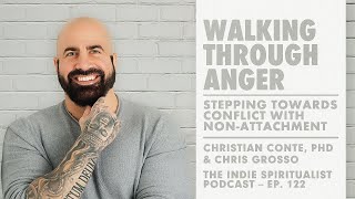 Chris Grosso – The Indie Spiritualist – Ep. 122 – Walking Through Anger with Christian Conte, PhD