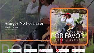 Amigos No Por Favor | Alondra Escobar | Odisa Global Music