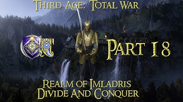 Third Age: Total War ~ Divide & Conquer 1.2-Realm of Imladris-Part 18 (1080p HD)
