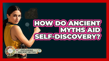 How Do Ancient Myths Aid Self-discovery? - Exploring Ancient Myths