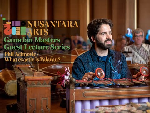 "What exactly is Palaran?" - Phil Acimovic - Gamelan Masters Guest Lecture Series #2