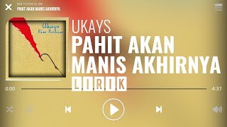 Ukays - Pahit Akan Manis Akhirnya [Lirik]