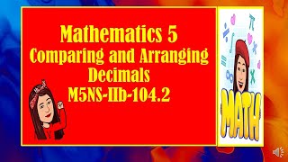 MATHEMATICS 5  QUARTER 2 WEEK 2   COMPARING AND ARRANGING DECIMAL NUMBERS.