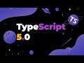 TypeScript 5.0: Mejoras que no te puedes perder