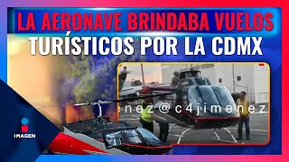 Helicóptero desplomado en Av. del Imán brindaba vuelos turísticos por la CDMX | Francisco Zea