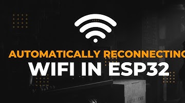 Connecting To WiFi And How to Automatically Reconnect WiFi on ESP32