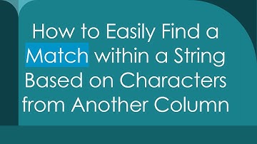 How to Easily Find a Match within a String Based on Characters from Another Column