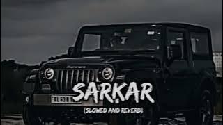 Sarkar |Jaura Phagwara| Slowed Reverb|X