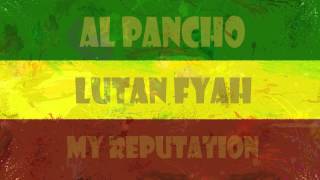 Lutan Fyah (feat.Al Pancho) -  My Reputation