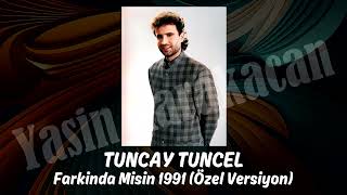 Tuncay Tuncel - Farkinda Misin 1991 (Süper Özel Versiyon) Resimi