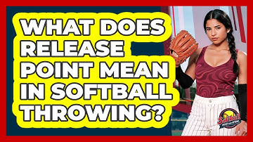 What Does Release Point Mean In Softball Throwing? - Softball Basics and Beyond