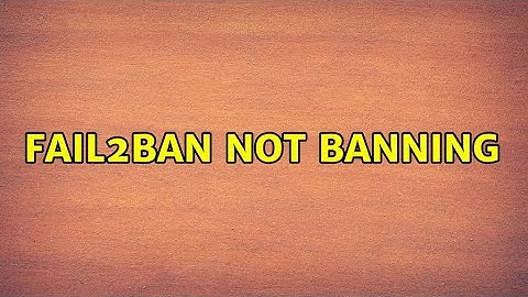 Fail2Ban not banning