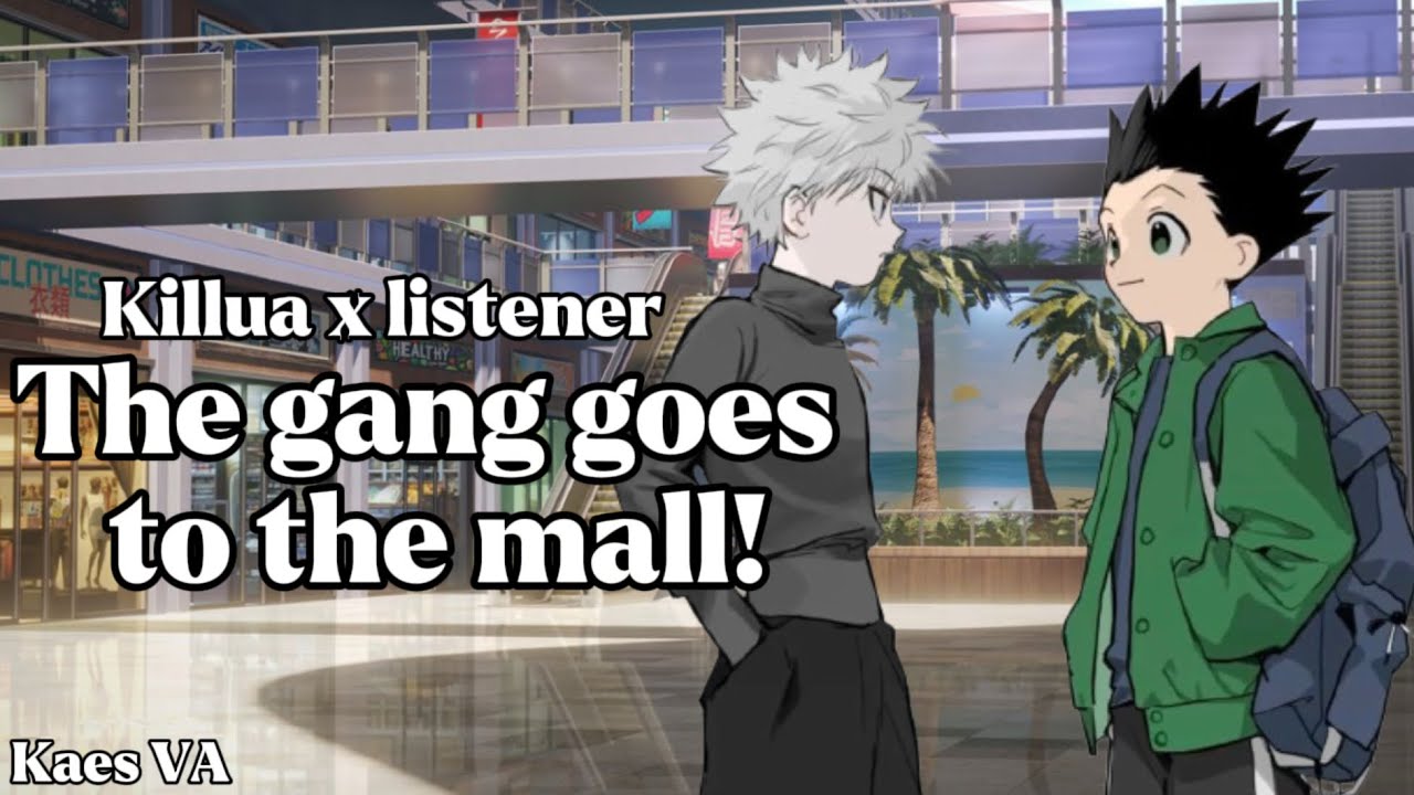 The Gang Goes to the Mall! KILLUA X LISTENER 