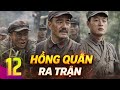 HÔNG QUÂN RA TRẬN - Tập 12 - Bi Tráng Một Thời Máu Lửa Thuyết Minh