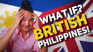 What if the Philippines was a British Colony? | Pinoy Historian 🇬🇧🇵🇭